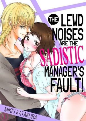 The Lewd Noises Are the Sadistic Manager’s Fault!