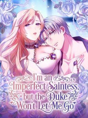 I’m an Imperfect Saintess, but the Duke Won’t Let Me Go