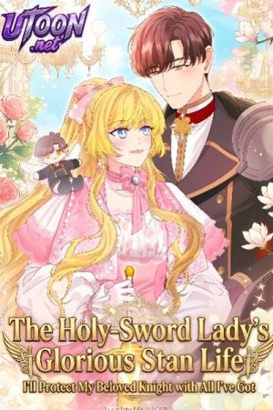 The Holy Sword Lady’s Fangirl Life: I’ll Protect My Beloved Knight